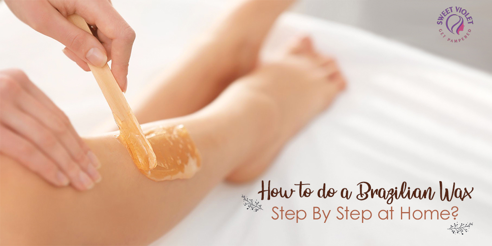 How to do a Brazilian Wax Step By Step at Home?