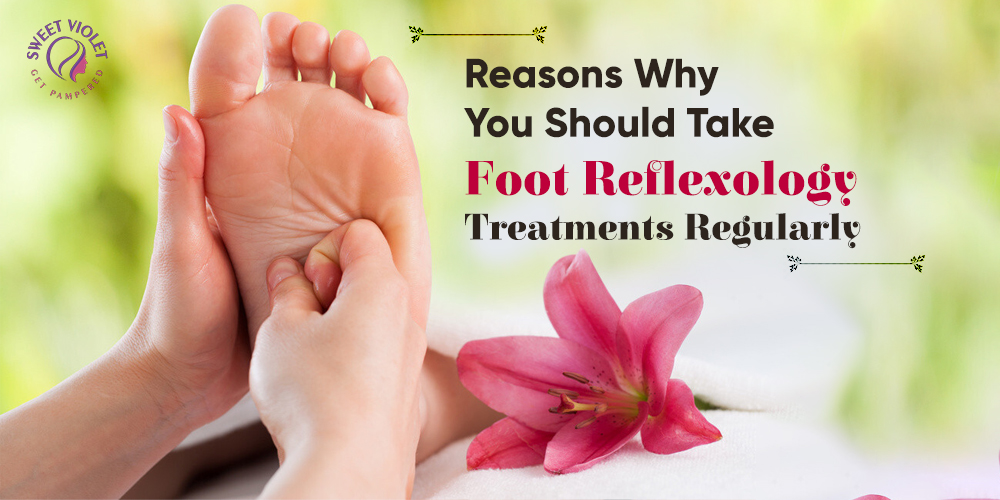 Reasons Why You Should Take Foot Reflexology Treatments Regularly