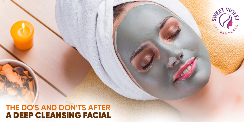The Do's And Don'ts After A Deep Cleansing Facial